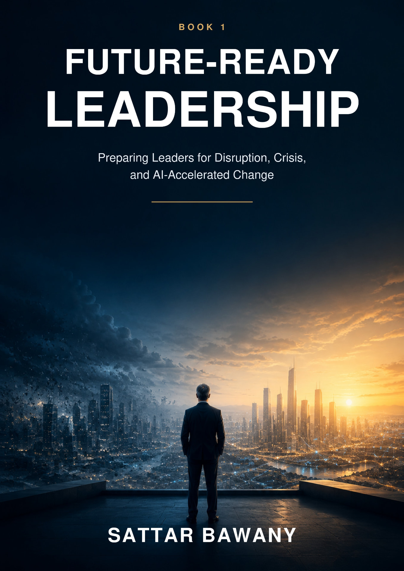 Book cover — Future-Ready Leadership: Preparing Leaders for Disruption, Crisis, and AI-Accelerated Change by Prof. Sattar Bawany