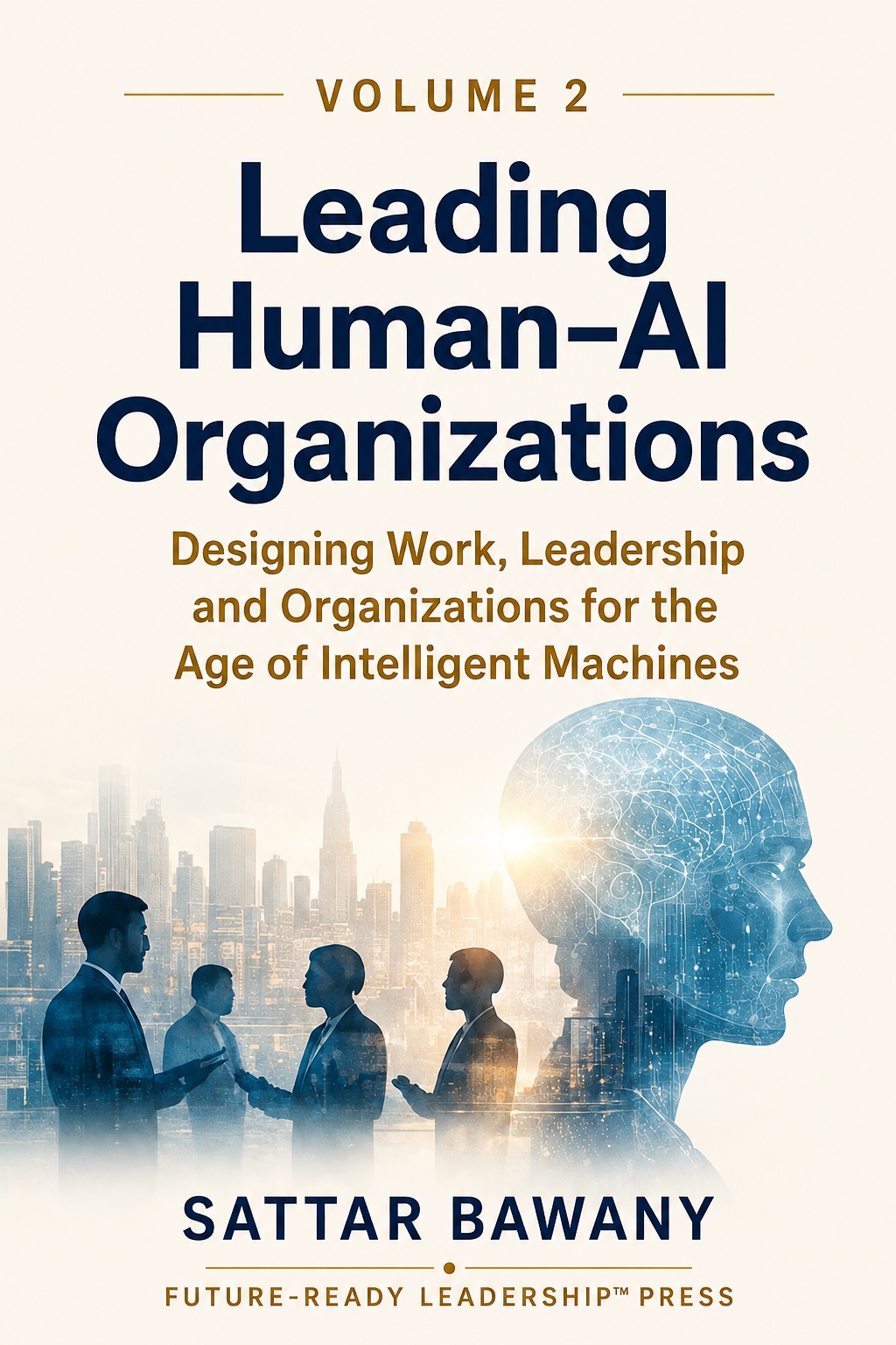 Leading Human–AI Organizations: Designing Work, Leadership and Organizations for the Age of Intelligent Machines — book cover